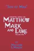The Son of Man (volume 1): verse by verse (synoptic) notes on Matthew, Mark, and Luke (en Inglés)