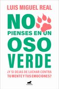 No Pienses En Un Oso Verde ¿Y Si Dejas de Luchar Contra Tu Mente Y Tus Emociones ? / Don't Think about a Green Bear