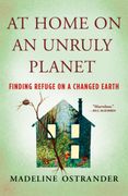 At Home on an Unruly Planet: Finding Refuge on a Changed Earth (en Inglés)