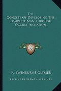 the concept of developing the complete man through occult initiation (en Inglés)