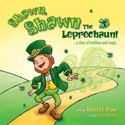 Shawn, Shawn the Leprechaun!: A Story of Tradition and Magic. (en Inglés)