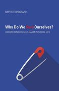 Why do we Hurt Ourselves? Understanding Self-Harm in Social Life (en Inglés)