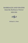 Marriages and Deaths from the Baltimore Patriot, 1820-1824 (en Inglés)