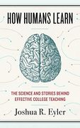 How Humans Learn: The Science and Stories Behind Effective College Teaching (Teaching and Learning in Higher Education) (en Inglés)