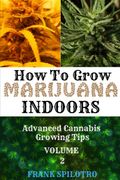 How to Grow Marijuana Indoors: Advanced Cannabis Growing Tips (2)