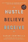 Hustle Believe Receive: An 8-Step Plan to Changing Your Life and Living Your Dream (en Inglés)
