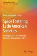 Space Fostering Latin American Societies: Developing the Latin American Continent Through Space, Part 1 (en Inglés)