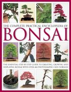 the complete practical encyclopedia of bonsai,the essential step-by-step guide to creating, growing, and displaying bonsai with over 800 photograp