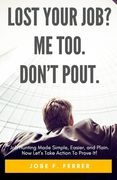 Lost your job? Me too. Don't Pout.: Job Hunting Made Simple, Easier, and Plain. Now Let's Take Action To Prove It!