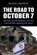 The Road to October 7. Hamas, the Holocaust, and the Eternal War Against the Jews