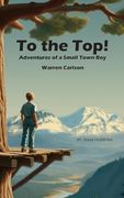 To the Top! Adventures of a Small Town boy (en Inglés)