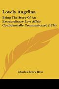 lovely angelina: being the story of an extraordinary love affair confidentially communicated (1874) (en Inglés)