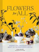 Flowers for All: Modern Floral Arrangements for Beauty, Joy, and Mindfulness Every day (en Inglés)