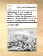 a   historical & philosophical sketch of the discoveries & settlements of the europeans in northern & western africa, at the close of the eighteenth c