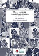 Hacer Naciones. Europa del sur y América Latina en el Siglo Xix: 139 (Historia)