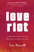 Love Riot: A Teenage Call to Live With Relentless Abandon for Christ (en Inglés)