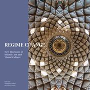 Regime Change: New Horizons in Islamic Artand Visual Culture (en Inglés)