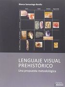 Lenguaje visual prehistórico: Una propuesta metodológica (Serie Arqueología y Patrimonio)