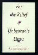 For the Relief of Unbearable Urges: Stories