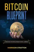 Bitcoin Blueprint: Unraveling the Revolutionary Digital Currency (en Inglés)