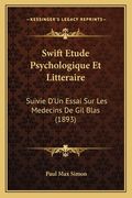 Swift Etude Psychologique Et Litteraire: Suivie D'Un Essai Sur Les Medecins De Gil Blas (1893) (en Francés)