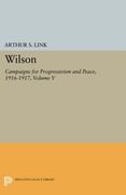 Wilson, Volume v: Campaigns for Progressivism and Peace, 1916-1917 (Princeton Legacy Library) (en Inglés)