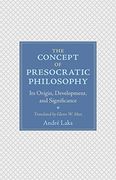 The Concept of Presocratic Philosophy: Its Origin, Development, and Significance (en Inglés)