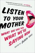 Listen to Your Mother: What she Said Then, What We're Saying now (en Inglés)