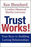 trust works!: four keys to building lasting relationships (en Inglés)