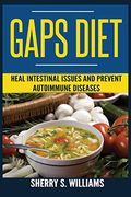 Gaps Diet: Heal Intestinal Issues and Prevent Autoimmune Diseases (Leaky Gut, Gastrointestinal Problems, gut Health, Reduce Inflammation) (en Inglés)