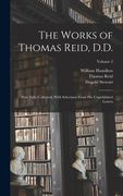 The Works of Thomas Reid, D.D.: Now Fully Collected, With Selections From His Unpublished Letters; Volume 2 (en Inglés)