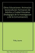Otras Educaciones. Animación Sociocultural, Formación de Adultos y Ciudad Educativa