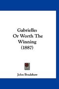 gabrielle: or worth the winning (1887) (en Inglés)