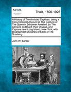 A History of the Amistad Captives: Being a Circumstantial Account of the Capture of the Spanish Schooner Amistad, by the Africans on Board; Their. Sketches of Each of the Surviving. (en Inglés)