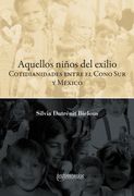 Aquellos Niños del Exilio. Cotidianidades Entre el Cono sur y México