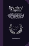 The Adventures of Sig. Gaudentio Di Lucca [Pseud.]: Being the Substance of His Examination Before the Fathers of the Inquisition at Bologna in Italy: (en Inglés)