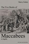 The Five Books of Maccabees in English: With Notes and Illustrations (en Inglés)