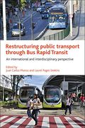 Restructuring Public Transport through Bus Rapid Transit: An International and Interdisciplinary Perspective (en Inglés)
