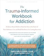 The Trauma-Informed Workbook for Addiction: Evidence-Based Skills to Heal the Pain at the Root of Your Substance use and Build Resilience for Lasting Recovery (New Harbinger Self-Help Workbooks)