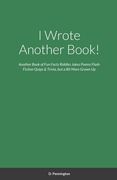 I Wrote Another Book!: Another Self Indulging Collection of Fun Facts, Riddles, Jokes, Poems, Flash Fiction, Quips, Trivia, and all Around Si (en Inglés)