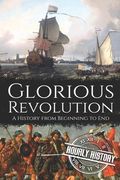 Glorious Revolution: A History from Beginning to End (en Inglés)