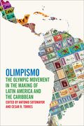 Olimpismo: The Olympic Movement in the Making of Latin America and the Caribbean (en Inglés)