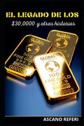 El Legado de Los $30, 000 Y Otras Historias: : Coleccion de increibles historias que te encantarán desde la primera hoja . humor, físico, drama y much