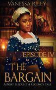The Bargain: Episode IV: A Port Elizabeth Regency Tale: Volume 4