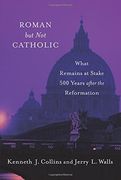 Roman but not Catholic: What Remains at Stake 500 Years After the Reformation