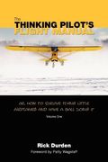 the thinking pilot`s flight manual: or how to survive flying little airplanes and have a ball doing it (en Inglés)