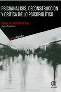 Psicoanálisis, Deconstrucción y Crítica de lo Psicopolítico / pd.