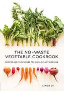 The No-Waste Vegetable Cookbook: Recipes and Techniques for Whole Plant Cooking (en Inglés)