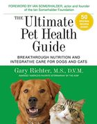 The Ultimate pet Health Guide: Breakthrough Nutrition and Integrative Care for Dogs and Cats (en Inglés)