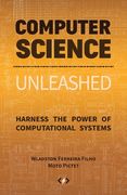 Computer Science Unleashed: Harness the Power of Computational Systems 